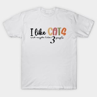 I like cats and maybe like 3 people T-Shirt